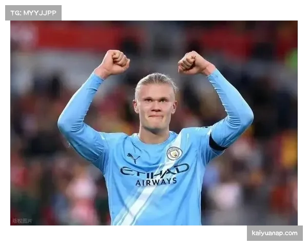 哈兰德进球如神助 展现超凡效率引发热议